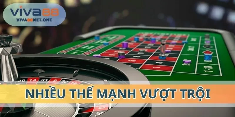 Nhiều thế mạnh vượt trội