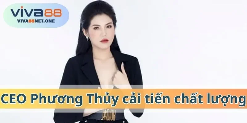 CEO Phương Thủy cải tiến chất lượng dịch vụ tại VIVA88