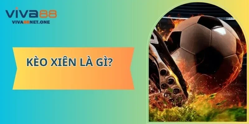 Kèo xiên là gì