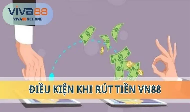 Điều kiện để thực hiện thao tác rút tiền thành công tại VIVA88
