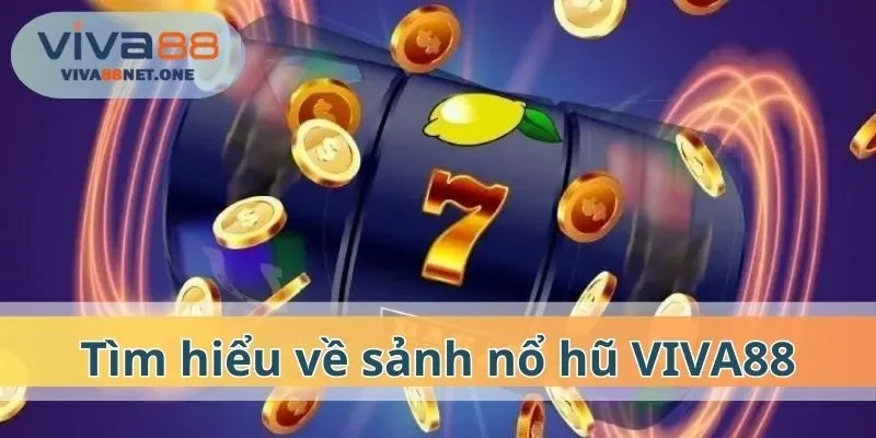 Tìm hiểu về sảnh nổ hũ VIVA88
